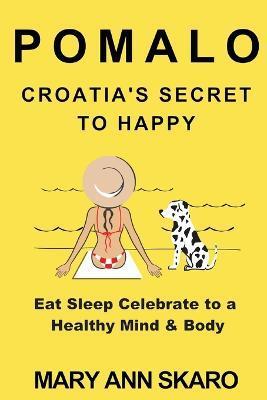 Pomalo: Croatia's Secret to Happy - Mary Ann Skaro