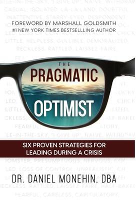 The Pragmatic Optimist: Six Proven Strategies for Leading During a Crisis - Daniel Monehin