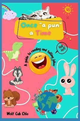 Once a Pun a Time: A Guide to Reading and Telling Jokes for Kids - Wolf Cub Chlo
