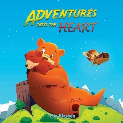 Adventures Into The Heart: Playful Stories About Family Love for Kids Ages 3-5 - Perfect for Early Readers - Eric Klassen