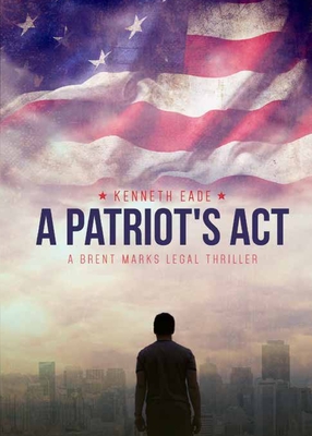 A Patriot's Act - Kenneth Eade