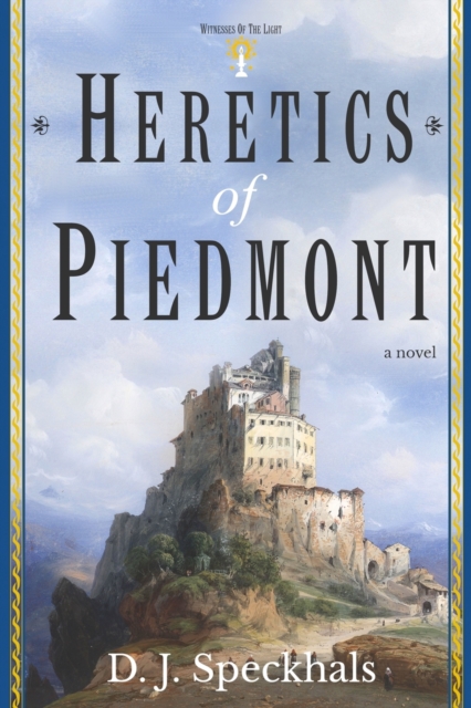 Heretics of Piedmont: A Novel of the Waldensians - D. J. Speckhals