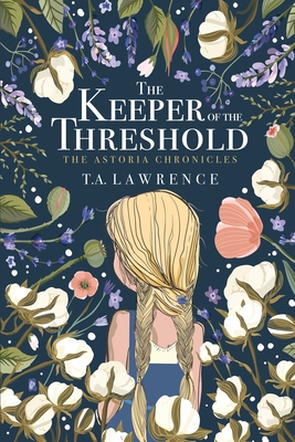 The Keeper of the Threshold: The Astoria Chronicles - T. A. Lawrence