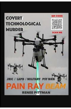 Coperta cărții 'Covert Technological Murder: Pain Ray Beam - Renee Pittman'