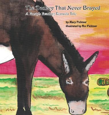 The Donkey That Never Brayed: A Rusty's Reading Remuda Tale - Mary Fichtner