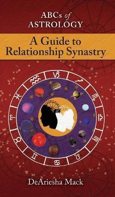 Abcs of Astrology (A Guide To Relationship Astrology) - Deariesha Mack