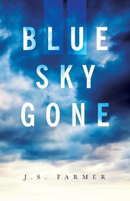 Blue Sky Gone - J. S. Farmer
