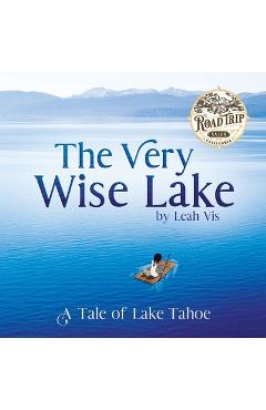 Coperta cărții 'The Very Wise Lake: A Tale of Lake Tahoe - Leah Vis'