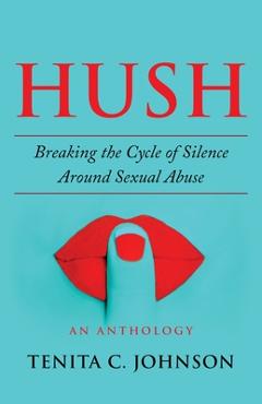 Coperta cărții 'Hush: Breaking the Cycle of Silence Around Sexual Abuse - Tenita Johnson'