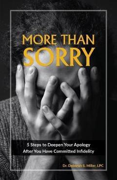 Coperta cărții 'More Than Sorry: 5 Steps to Deepen Your Apology After You Have Committed Infidelity - Deborah Miller'