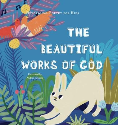 The Beautiful Works of God: A poem, scriptures, and discussion about celebrating God for His creations. - The Children's Bible Project