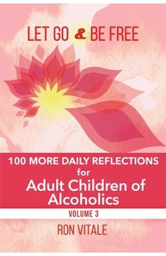 Coperta cărții 'Let Go and Be Free: 100 More Daily Reflections for Adult Children of Alcoholics - Ron Vitale'