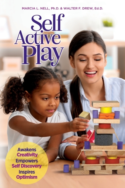 Self Active Play: Awakens Creativity, Empowers Self Discovery, Inspires Optimism - Marcia L. Nell