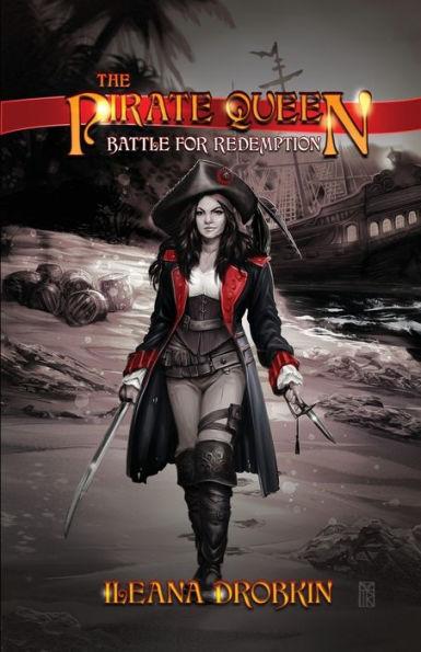 The Pirate Queen: Battle For Redemption - Ileana Drobkin
