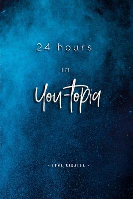 Coperta cărții '24 hours in You-topia - Lena Sakalla'