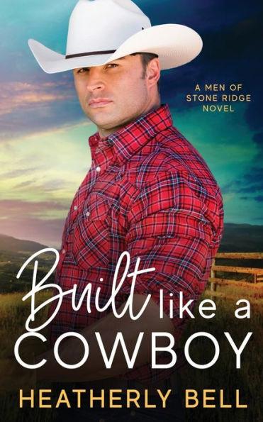 Built like a Cowboy: Marriage of convenience romance - Heatherly Bell