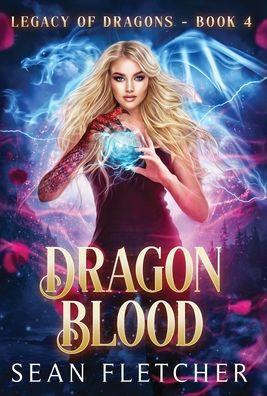 Dragon Blood (Legacy of Dragons Book Four) - Sean Fletcher