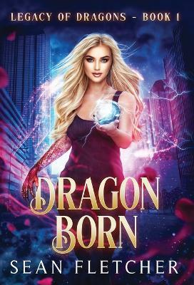 Dragon Born (Legacy of Dragons Book One) - Sean Fletcher