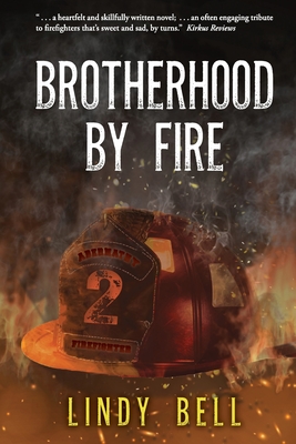Brotherhood By Fire: (Formerly Published as Fully Involved) - Lindy Bell
