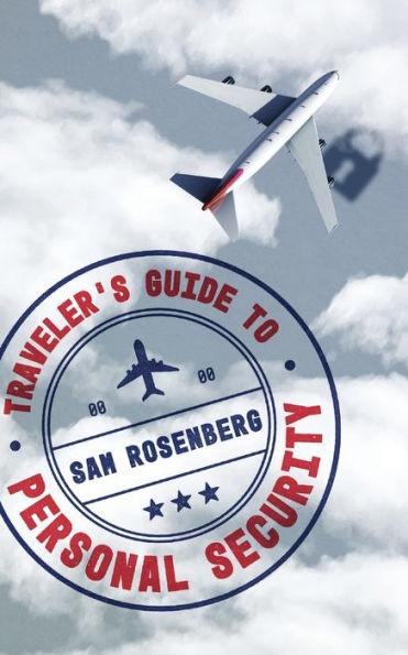 Traveler's Guide to Personal Security - Sam Rosenberg