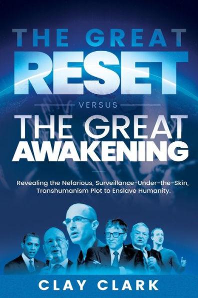The Great Reset Versus The Great Awakening: Revealing the Nefarious, Surveillance-Under-The-Skin, Transhumanism Plot to Enslave Humanity - Clay Clark