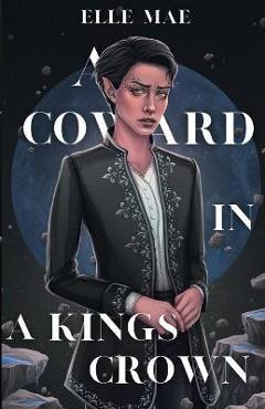 Coperta cărții 'A Coward In A Kings Crown - Elle Mae'