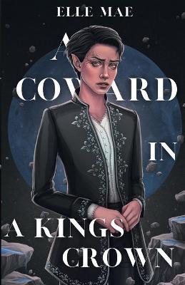 Coperta cărții 'A Coward In A Kings Crown - Elle Mae'