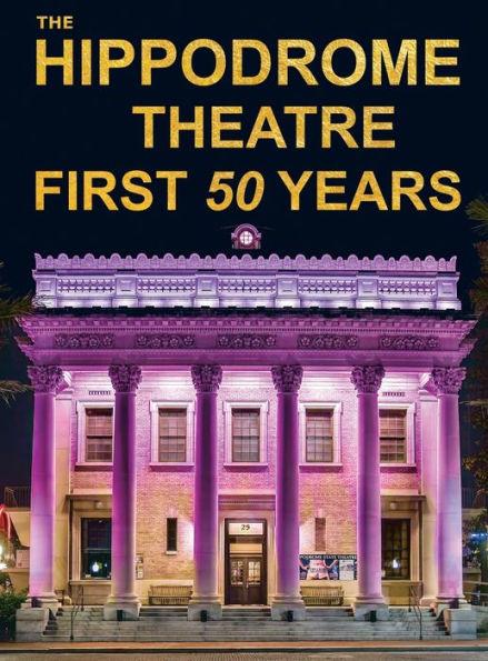 The Hippodrome Theatre First Fifty Years - Richard Gartee