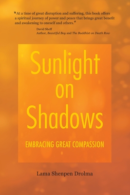 Coperta cărții 'Sunlight on Shadows: Embracing Great Compassion - Lama Shenpen Drolma'