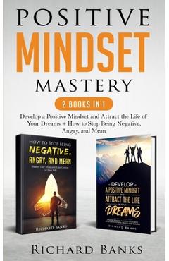 Coperta cărții 'Positive Mindset Mastery 2 Books in 1: Develop a Positive Mindset and Attract the Life of Your Dreams + How to Stop'
