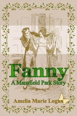 Fanny: A Mansfield Park Story - Amelia Marie Logan