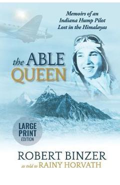 Coperta cărții 'The Able Queen: Memoirs of an Indiana Hump Pilot Lost in the Himalayas - Rainy Horvath'