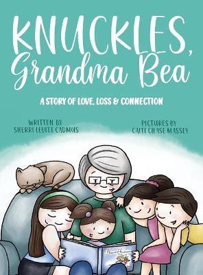 Knuckles, Grandma Bea: A Story of Love, Loss and Connection - Sherri Levitt Cadmus