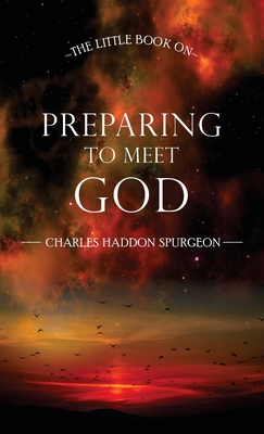 The Little Book on Preparing to Meet God - Charles Haddon Spurgeon