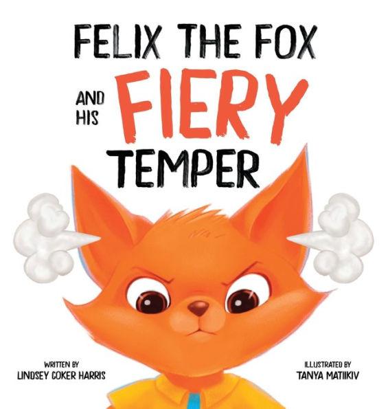 Felix the Fox and his Fiery Temper - Lindsey Coker Harris