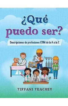 Coperta cărții '¿Qué puedo ser? Descripciones de profesiones CTIM de la A a la Z: What Can I Be? STEM Careers from A to Z (Spanish) -'