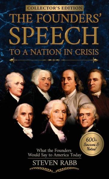 The Founders' Speech to a Nation In Crisis - Collector's Edition - Steven Rabb
