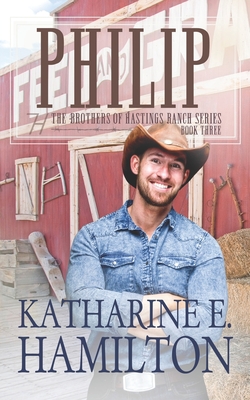 Philip: The Brothers of Hastings Ranch Book Three - Katharine E. Hamilton