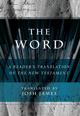 The Word: A Reader's Translation of the New Testament - Josh James