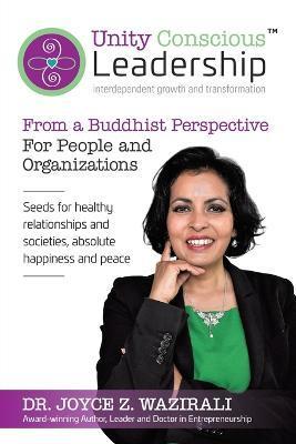 Unity Conscious Leadership(TM) (Interdependent Growth and Transformation): From a Buddhist Perspective - Joyce Z. Wazirali