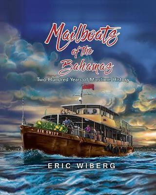 Mailboats of the Bahamas: 200 Years of Maritime History - Eric Wiberg