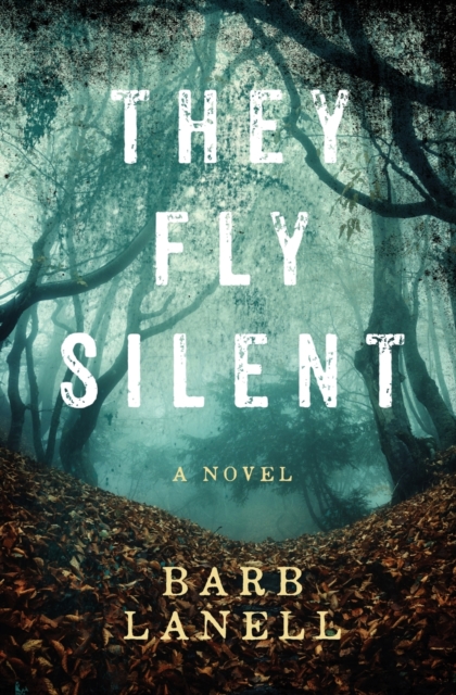 They Fly Silent: Magic, Mayhem & Madness Collide! - Barb Lanell
