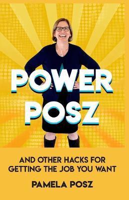Power Posz: And Other Hacks for Getting the Job You Want - Pamela Posz