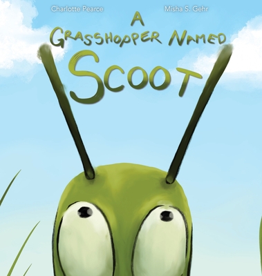A Grasshopper Named Scoot - Charlotte Pearce