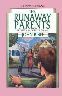 The Runaway Parents: A Parable of Problem Parents - John Bibee