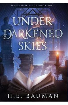 Coperta cărții 'Under Darkened Skies - H. E. Bauman'