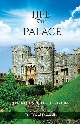 Coperta cărții 'Life in the Palace: Living a Spirit-filled Life - David Donnally'