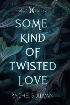 Some Kind of Twisted Love - Rachel Sullivan