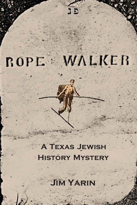 Rope Walker: A Texas Jewish History Mystery - Jim Yarin
