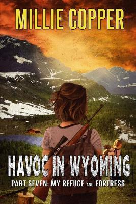 My Refuge and Fortress: Havoc in Wyoming, Part 7 America's New Apocalypse - Millie Copper